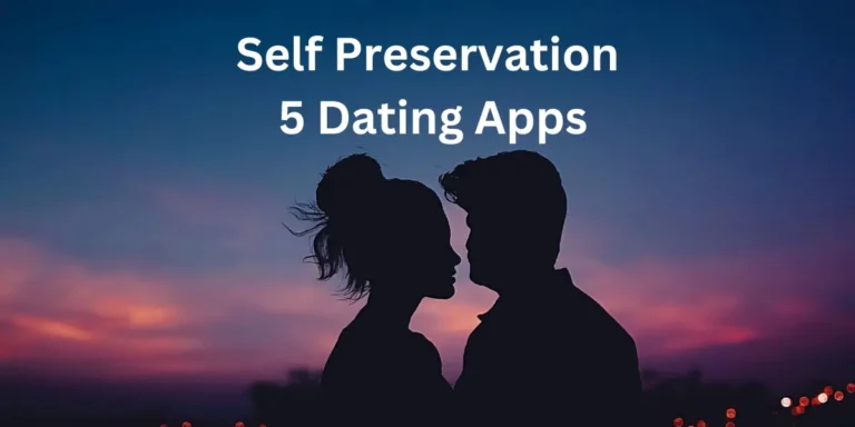 Self Preservation 5 Dating Apps