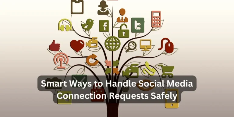 Smart Ways to Handle Social Media Connection Requests Safely