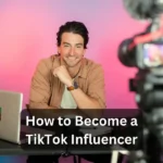 How to Become a TikTok Influencer