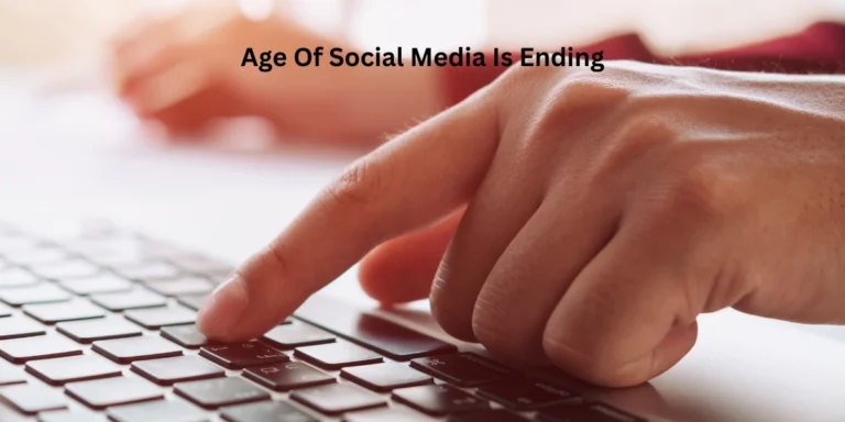 Age Of Social Media Is Ending