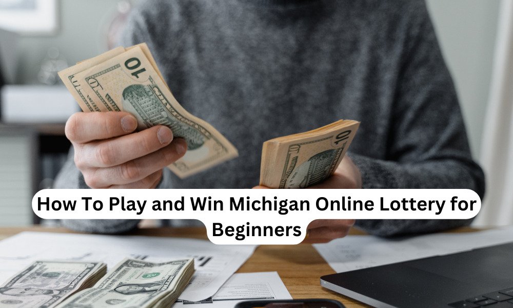 How To Play and Win Michigan Online Lottery for Beginners