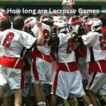 How long are Lacrosse Games