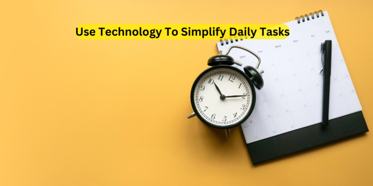 Use Technology To Simplify Daily Tasks