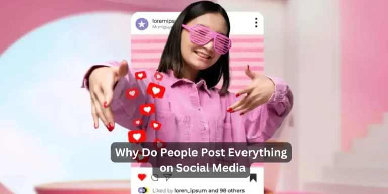 Why Do People Post Everything on Social Media