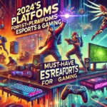 2024's Must-Have Platforms for Streaming Esports and Gaming