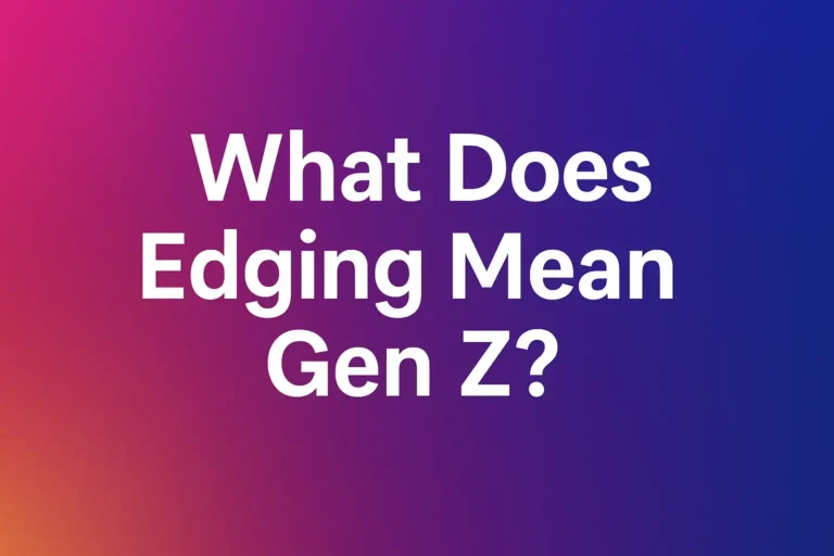 What Does Edging Mean Gen Z