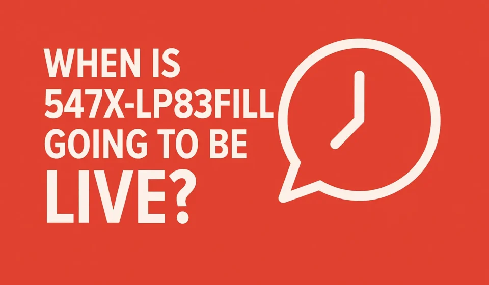 When is 547x-lp83fill going to be live