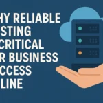 Why Reliable Hosting Is Critical for Business Success Online