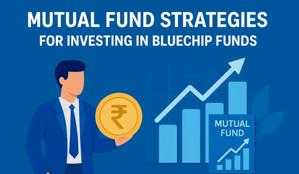 Mutual Fund Strategies for Investing in Bluechip Funds Mutual Fund