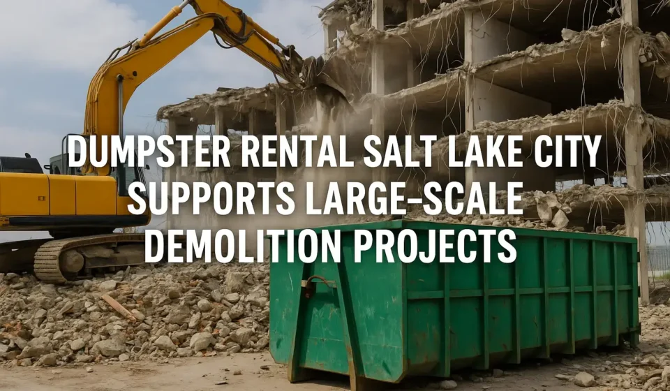 Dumpster Rental Salt Lake City _ Demolition Project Support