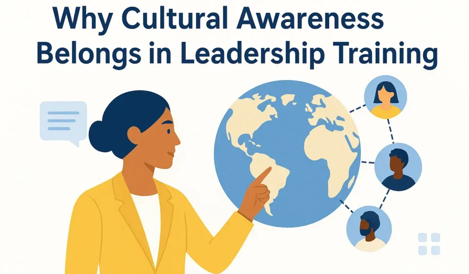 Why Cultural Awareness Belongs in Leadership Training Cultural Awareness in leadership Training