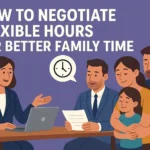 How to Negotiate Flexible Hours for Better Family Time
